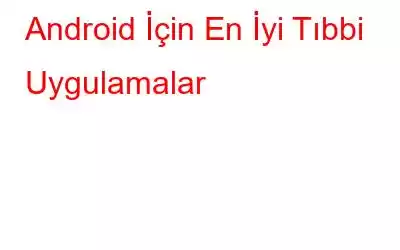 Android İçin En İyi Tıbbi Uygulamalar