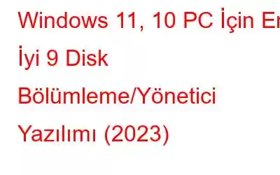 Windows 11, 10 PC İçin En İyi 9 Disk Bölümleme/Yönetici Yazılımı (2023)