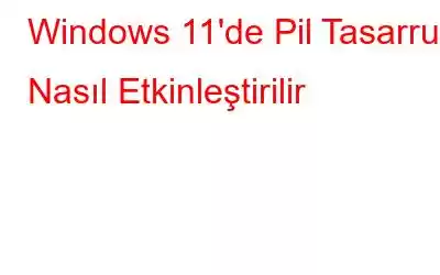 Windows 11'de Pil Tasarrufu Nasıl Etkinleştirilir