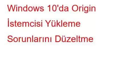 Windows 10'da Origin İstemcisi Yükleme Sorunlarını Düzeltme