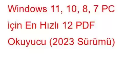 Windows 11, 10, 8, 7 PC için En Hızlı 12 PDF Okuyucu (2023 Sürümü)