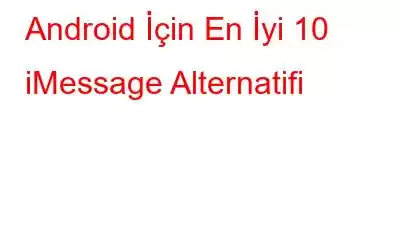 Android İçin En İyi 10 iMessage Alternatifi