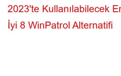 2023'te Kullanılabilecek En İyi 8 WinPatrol Alternatifi