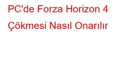 PC'de Forza Horizon 4 Çökmesi Nasıl Onarılır