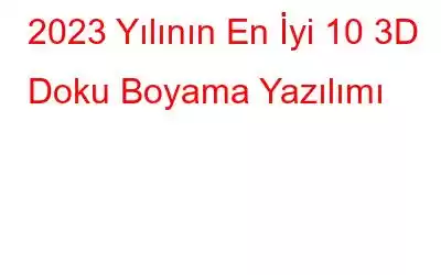 2023 Yılının En İyi 10 3D Doku Boyama Yazılımı