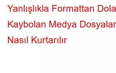 Yanlışlıkla Formattan Dolayı Kaybolan Medya Dosyaları Nasıl Kurtarılır