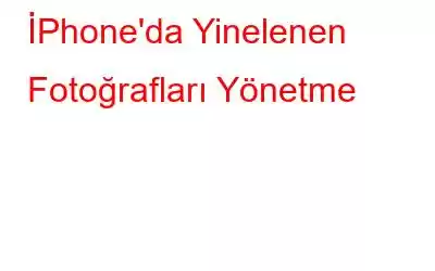 İPhone'da Yinelenen Fotoğrafları Yönetme