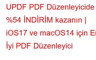 UPDF PDF Düzenleyicide %54 İNDİRİM kazanın | iOS17 ve macOS14 için En İyi PDF Düzenleyici