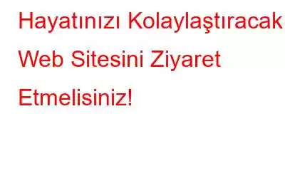 Hayatınızı Kolaylaştıracak 8 Web Sitesini Ziyaret Etmelisiniz!