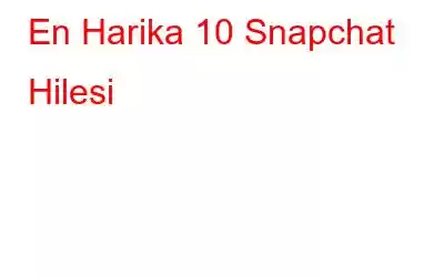 En Harika 10 Snapchat Hilesi