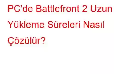 PC'de Battlefront 2 Uzun Yükleme Süreleri Nasıl Çözülür?