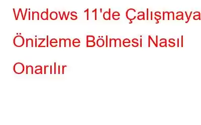 Windows 11'de Çalışmayan Önizleme Bölmesi Nasıl Onarılır