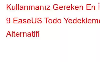 Kullanmanız Gereken En İyi 9 EaseUS Todo Yedekleme Alternatifi