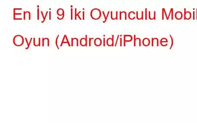 En İyi 9 İki Oyunculu Mobil Oyun (Android/iPhone)