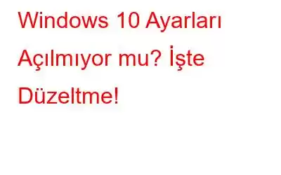 Windows 10 Ayarları Açılmıyor mu? İşte Düzeltme!