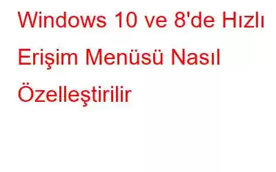 Windows 10 ve 8'de Hızlı Erişim Menüsü Nasıl Özelleştirilir