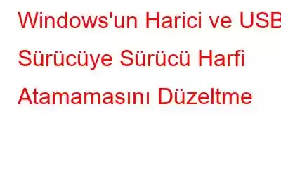 Windows'un Harici ve USB Sürücüye Sürücü Harfi Atamamasını Düzeltme