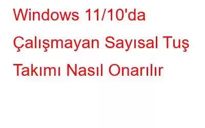 Windows 11/10'da Çalışmayan Sayısal Tuş Takımı Nasıl Onarılır