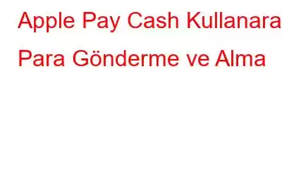 Apple Pay Cash Kullanarak Para Gönderme ve Alma