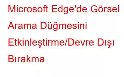 Microsoft Edge'de Görsel Arama Düğmesini Etkinleştirme/Devre Dışı Bırakma