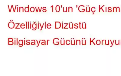 Windows 10'un 'Güç Kısma' Özelliğiyle Dizüstü Bilgisayar Gücünü Koruyun