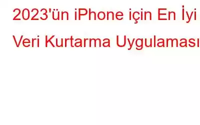 2023'ün iPhone için En İyi 8 Veri Kurtarma Uygulaması