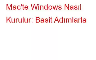 Mac'te Windows Nasıl Kurulur: Basit Adımlarla