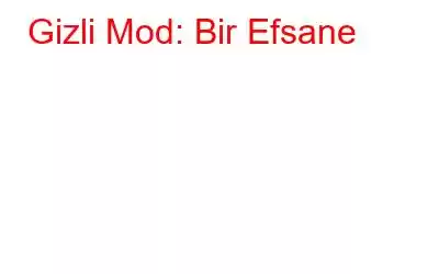 Gizli Mod: Bir Efsane