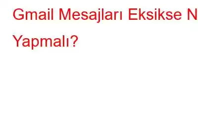 Gmail Mesajları Eksikse Ne Yapmalı?