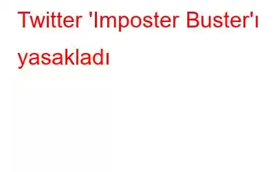 Twitter 'Imposter Buster'ı yasakladı