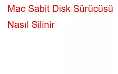 Mac Sabit Disk Sürücüsü Nasıl Silinir