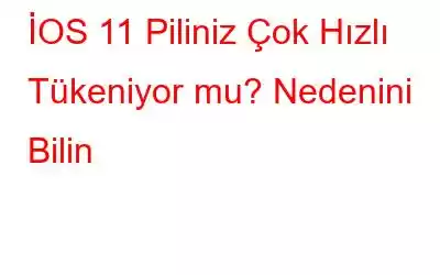 İOS 11 Piliniz Çok Hızlı Tükeniyor mu? Nedenini Bilin