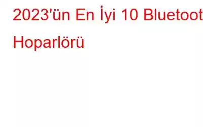 2023'ün En İyi 10 Bluetooth Hoparlörü