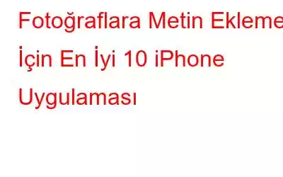 Fotoğraflara Metin Eklemek İçin En İyi 10 iPhone Uygulaması