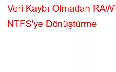 Veri Kaybı Olmadan RAW'ı NTFS'ye Dönüştürme