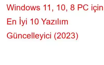 Windows 11, 10, 8 PC için En İyi 10 Yazılım Güncelleyici (2023)