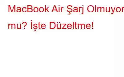 MacBook Air Şarj Olmuyor mu? İşte Düzeltme!