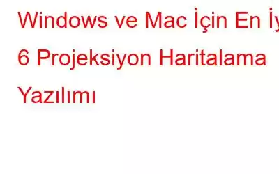 Windows ve Mac İçin En İyi 6 Projeksiyon Haritalama Yazılımı