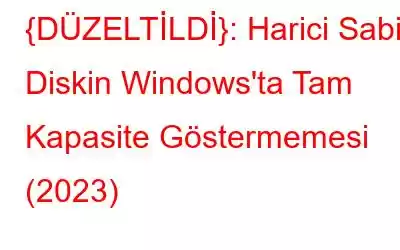 {DÜZELTİLDİ}: Harici Sabit Diskin Windows'ta Tam Kapasite Göstermemesi (2023)