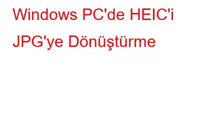 Windows PC'de HEIC'i JPG'ye Dönüştürme