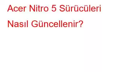 Acer Nitro 5 Sürücüleri Nasıl Güncellenir?