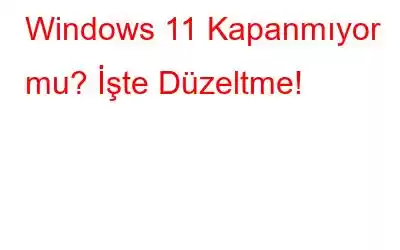 Windows 11 Kapanmıyor mu? İşte Düzeltme!