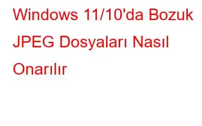 Windows 11/10'da Bozuk JPEG Dosyaları Nasıl Onarılır