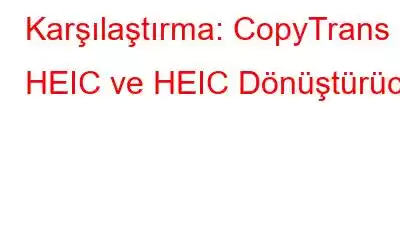 Karşılaştırma: CopyTrans HEIC ve HEIC Dönüştürücü