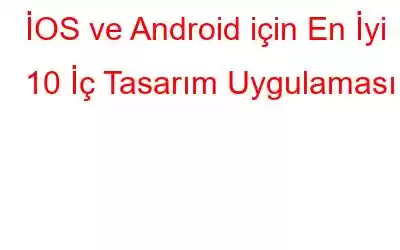 İOS ve Android için En İyi 10 İç Tasarım Uygulaması