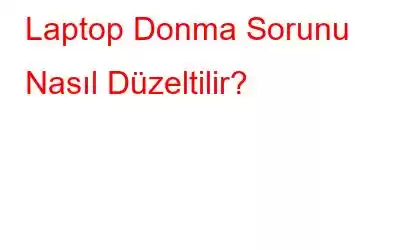 Laptop Donma Sorunu Nasıl Düzeltilir?