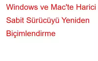 Windows ve Mac'te Harici Sabit Sürücüyü Yeniden Biçimlendirme