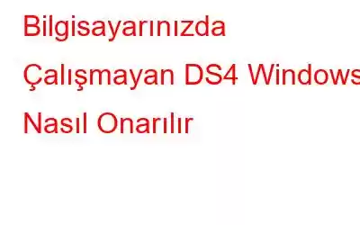 Bilgisayarınızda Çalışmayan DS4 Windows Nasıl Onarılır