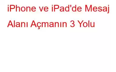 iPhone ve iPad'de Mesaj Alanı Açmanın 3 Yolu