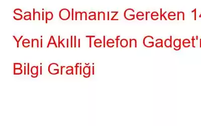 Sahip Olmanız Gereken 14 Yeni Akıllı Telefon Gadget'ı - Bilgi Grafiği